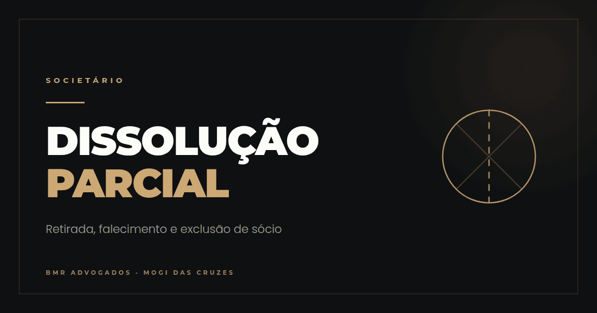 Dissolução parcial de sociedade: retirada, falecimento e exclusão de sócio